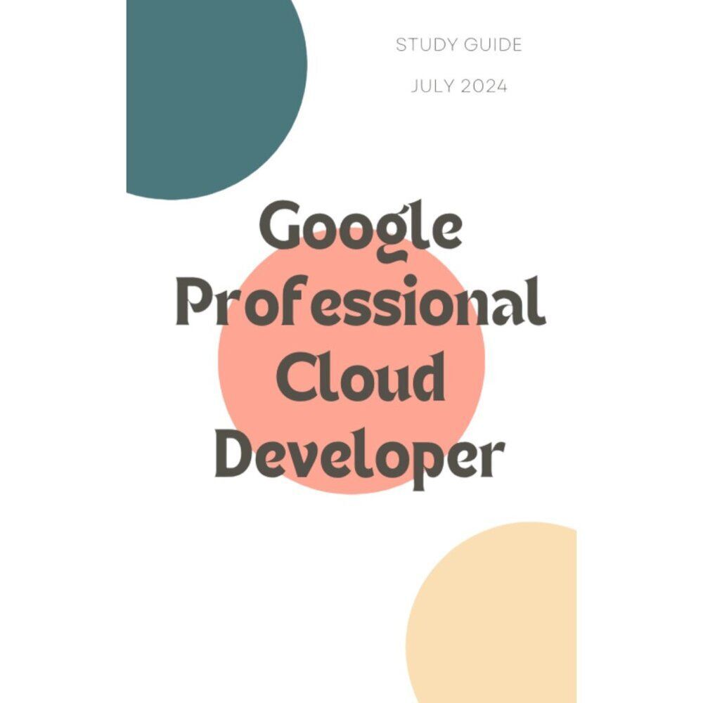Printout Google Professional Cloud Developer Study Guide